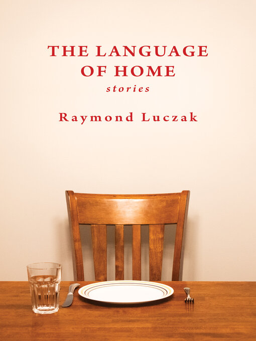 Title details for The Language of Home by Raymond Luczak - Available